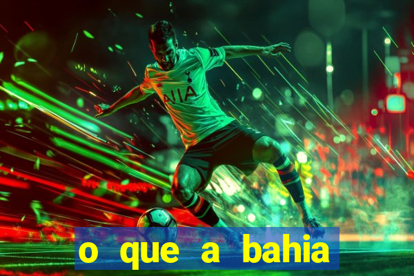 o que a bahia quer saber